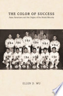 Politics and society in twentieth century America : Asian Americans and the origins of the model minority /