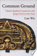 Common ground Tibetan Buddhist expansion and Qing China's Inner Asia Lan Wu