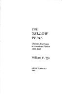 The yellow peril : Chinese Americans in American fiction, 1850-1940 /