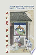 Reproducing women : medicine, metaphor, and childbirth in late imperial China /