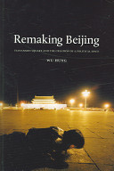 Remaking Beijing : Tiananmen Square and the creation of a political space /