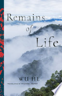 Remains of life : a novel / Wu He ; translated by Michael Berry.