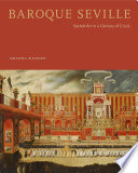 Baroque Seville : sacred art in a century of crisis / Amanda Wunder.