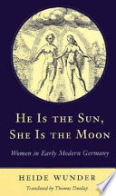 He is the sun, she is the moon : women in early modern Germany /