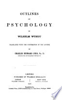 Outlines of psychology/ by Wilhelm Wundt / Translated, with the cooperation of the author, by Charles Hubbard Judd.