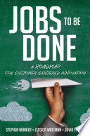 Jobs to be done : a roadmap for customer-centered innovation /