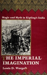 The imperial imagination : magic and myth in Kipling's India / Lewis D. Wurgaft.