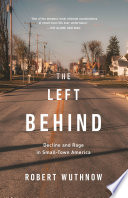 The left behind : decline and rage in rural America / Robert Wuthnow.