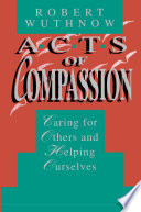 Acts of compassion : caring for others and helping ourselves / Robert Wuthnow.