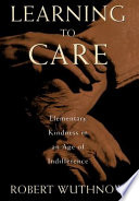 Learning to care : elementary kindness in an age of indifference /