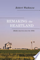 Remaking the heartland : Middle America since the 1950s /