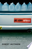 Be very afraid : the cultural response to terror, pandemics, environmental devastation, nuclear annihilation, and other threats /