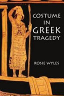 Costume in Greek tragedy / Rosie Wyles.