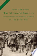 The 1st and 2nd Battalions The Sherwood Foresters (Nottinghamshire and Derbyshire Regiment) in the Great War.