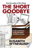 The short goodbye : a skewed history of the last boom and the next bust /