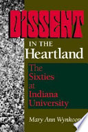 Dissent in the heartland : the sixties at Indiana University / Mary Ann Wynkoop.