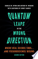 Quantum leaps in the wrong direction : where real science ends ... and pseudoscience begins / Charles M. Wynn and Arthur W. Wiggins ; with cartoons by Sidney Harris.
