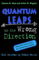 Quantum leaps in the wrong direction : where real science ends-- and pseudoscience begins /