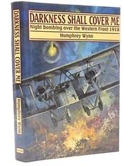 Darkness shall cover me : night bombing over the Western Front  1918 / Dc Humphrey Wynn.