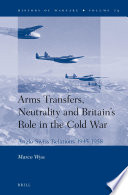 Arms transfers, neutrality and Britain's role in the Cold War : Anglo-Swiss relations, 1945-1958 /