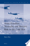 Arms transfers, neutrality and Britain's role in the Cold War Anglo-Swiss relations, 1945-1958 /