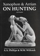 Xenophon & Arrian, On hunting (Kynēgetikos) / edited with and introduction, translation and commentary by A.A. Phillips & M.M. Willcock.