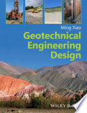 Geotechnical engineering design / Ming Xiao ; with contributions from Daniel Barreto.