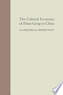 The cultural economy of Falun Gong in China a rhetorical perspective /