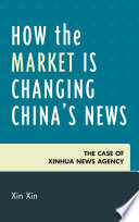 How the market is changing China's news the case of Xinhua News Agency /