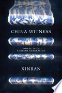 China witness : voices from a silent generation / Xinran ; translated from Chinese by Nicky Harman, Julia Lovell and Esther Tyldesley.