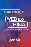 Media events in web 2.0 China : interventions of online activism / Jian Xu.