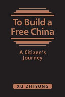 To build a free China : a citizen's journey /