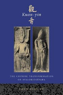 Kuan-yin : the Chinese transformation of Avalokiteśvara /