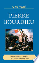 Pierre Bourdieu : the last musketeer of the French Revolution /