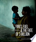 Fires, fuel, and the fate of three billion : portraits of the energy impoverished /