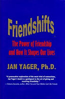 Friendshifts : the power of friendship and how it shapes our lives / Jan Yager.