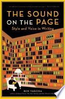 The sound on the page : style and voice in writing / Ben Yagoda.