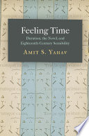 Feeling time : duration, the novel, and eighteenth-century sensibility / Amit S. Yahav.