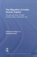 The migration of Indian human capital the ebb and flow of Indian professionals in Southeast Asia /