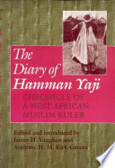 The diary of Hamman Yaji : chronicle of a West African Muslim ruler / edited and introduced by James H. Vaughan and Anthony H.M. Kirk-Greene.