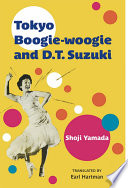 Tokyo Boogie-woogie and D.T. Suzuki / Shoji Yamada, translated by Earl Hartman.