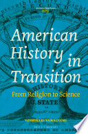 American history in transition : from religion to science /