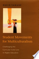 Student movements for multiculturalism : challenging the curricular color line in higher education / David Yamane.