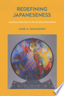 Redefining Japaneseness : Japanese Americans in the ancestral homeland /