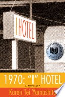 I Hotel / Karen Tei Yamashita ; cover design by Linda Koutsky ; book design by Allan Kornblum ; illustrations by Leland Wong, Sina Grace ; author photograph, Mary Uyematsu Kao.