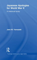 Japanese apologies for World War II : a rhetorical study / Jane W. Yamazaki.