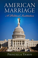 American marriage : a political institution / Priscilla Yamin.