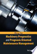 Machinery prognostics and prognosis oriented maintenance management /