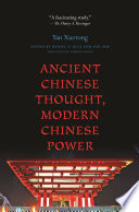 Ancient Chinese thought, modern Chinese power / Yan Xuetong ; edited by Daniel A. Bell and Sun Zhe ; tr. by Edmond Ryden.