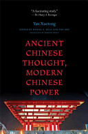 Ancient Chinese thought, modern Chinese power / Yan Xuetong ; edited by Daniel A. Bell and Sun Zhe ; translated by Edmund Ryden.